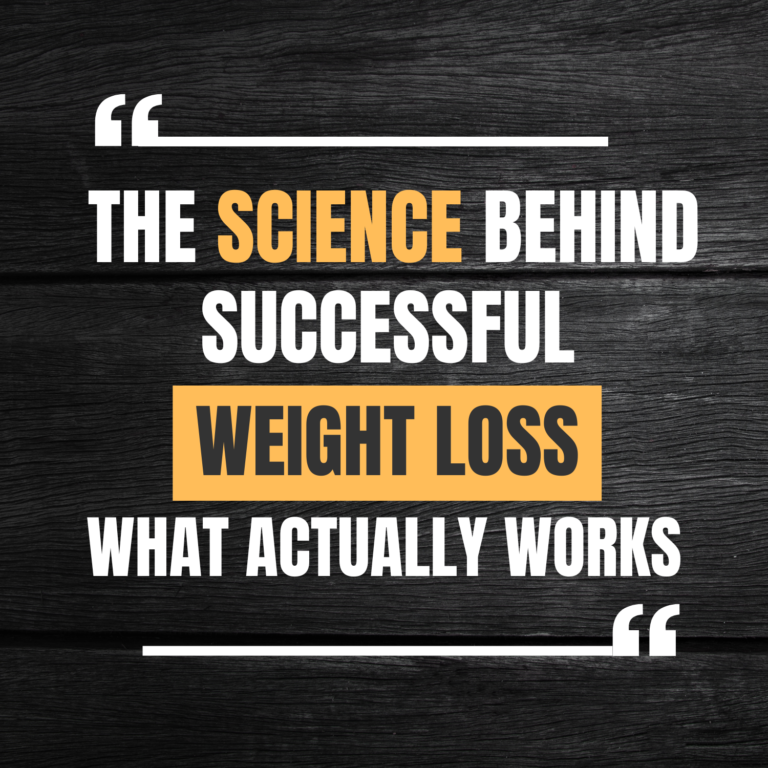 The Science Behind Successful Weight Loss: What Actually Works